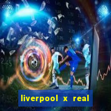 liverpool x real madrid canaisplay